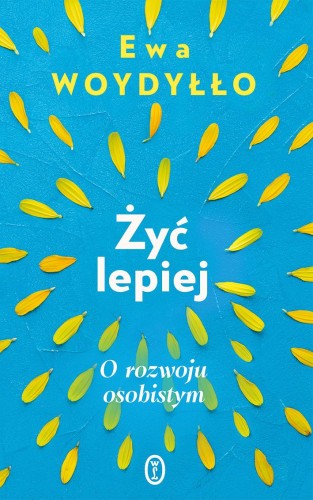 Żyć lepiej. O rozwoju osobistym, Ewa Woydyłło