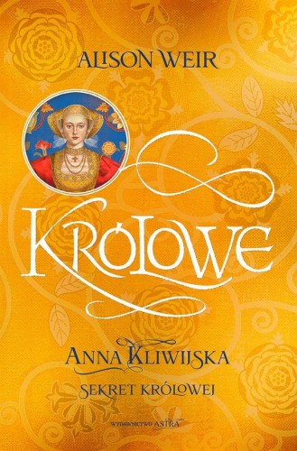 Anna Kliwijska. Sekret królowej, Alison Weir