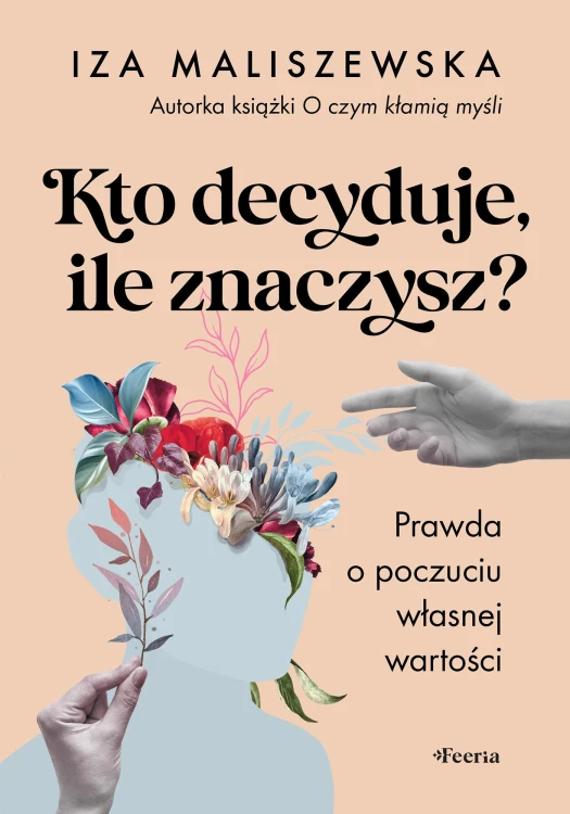 Kto decyduje, ile znaczysz? Prawda o poczuciu...
