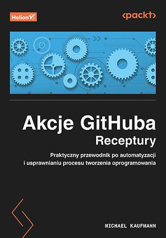 Akcje GitHuba. Receptury. Praktyczny...