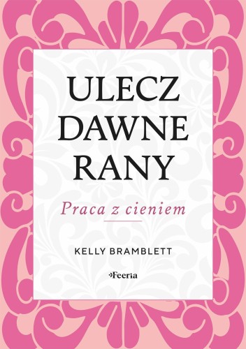 Ulecz dawne rany. Praca z cieniem, Bramblett Kelly