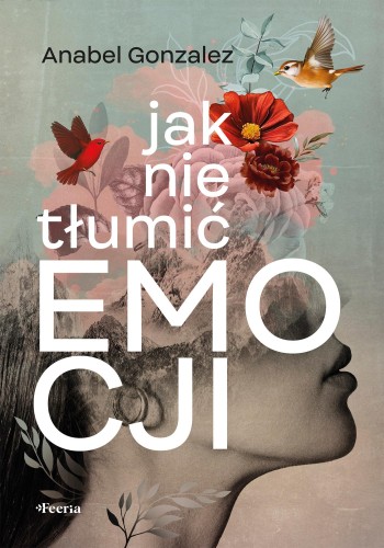 Jak nie tłumić emocji, Gonzalez Anabel
