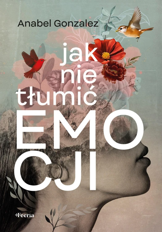 Jak nie tłumić emocji, Gonzalez Anabel