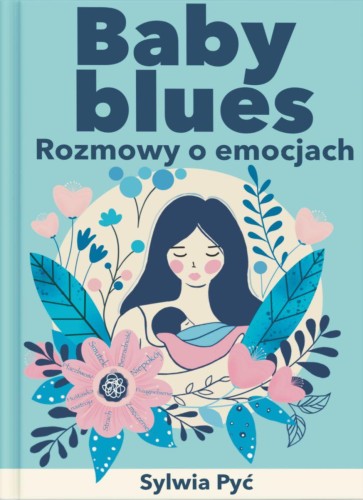 Baby blues. Rozmowy o emocjach, Sylwia Pyć