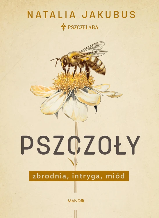 Pszczoły. Zbrodnia, intryga, miód, Natalia Jakubus