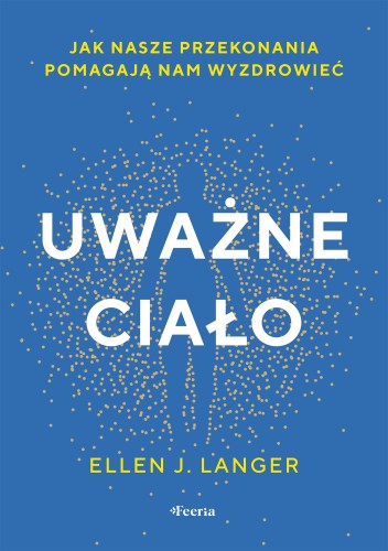 Uważne ciało. Jak nasze przekonania pomagają...