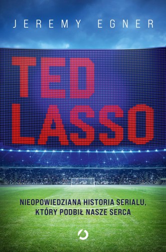 Ted Lasso. Nieopowiedziana historia serialu,...