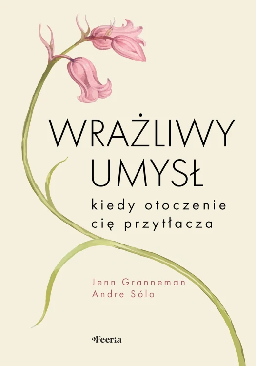 Wrażliwy umysł. Kiedy otoczenie cię przytłacza