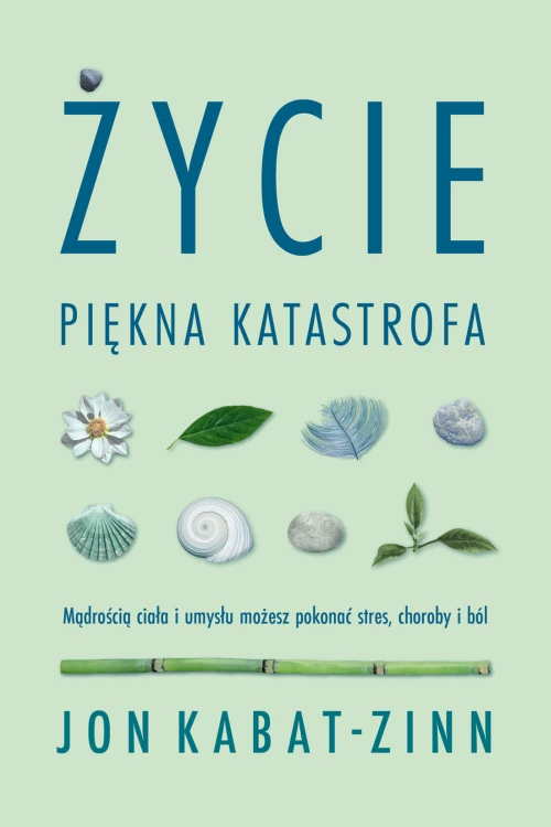 Życie, piękna katastrofa. Mądrością ciała i...