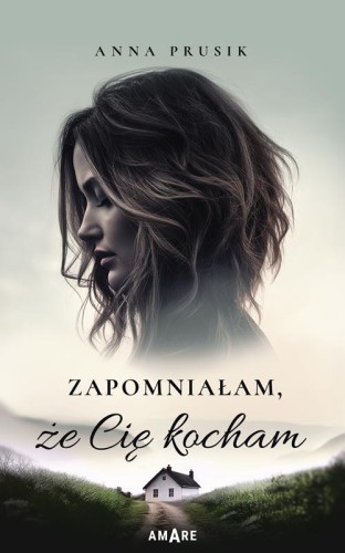 Zapomniałam, że Cię kocham, Anna Prusik