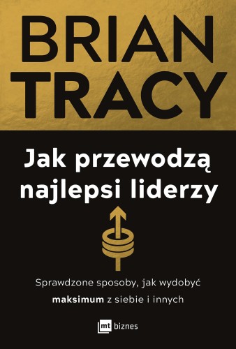 Jak przewodzą najlepsi liderzy. Sprawdzone...