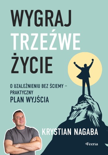 Wygraj trzeźwe życie. O uzależnieniu bez...