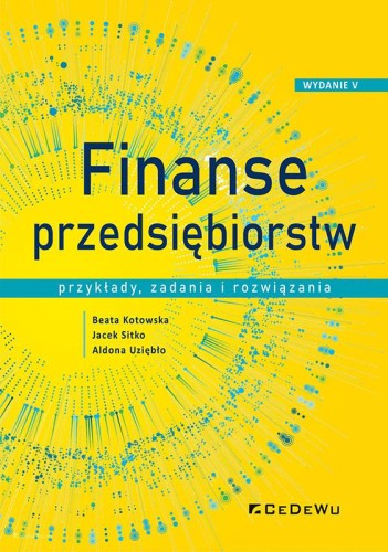 Finanse przedsiębiorstw. Przykłady, zadania i...