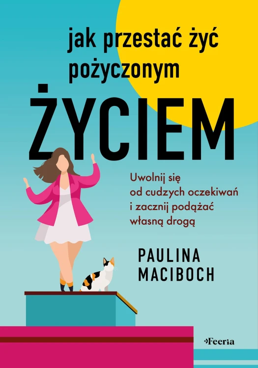 Jak przestać żyć pożyczonym życiem. Uwolnij...