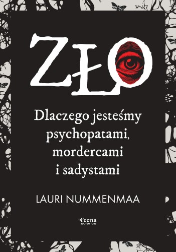 Zło. Dlaczego jesteśmy psychopatami,...