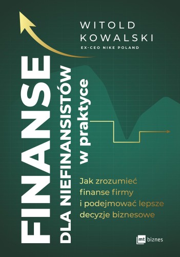 Finanse dla niefinansistów w praktyce. Jak...