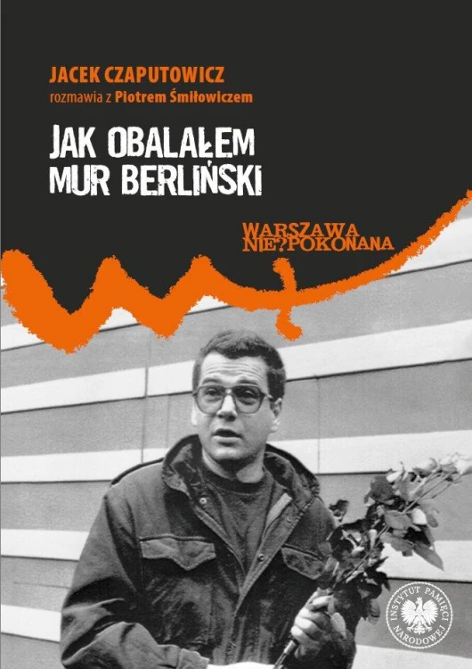 Jak obalałem Mur Berliński. Jacek Czaputowicz...